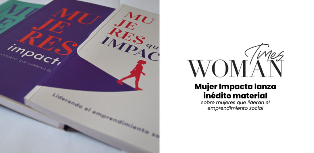Mujer Impacta lanza inédito material sobre mujeres que lideran el emprendimiento social