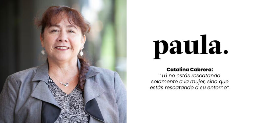 Catalina Cabrera: “Tú no estás rescatando solamente a la mujer, sino que estás rescatando a su entorno”.
