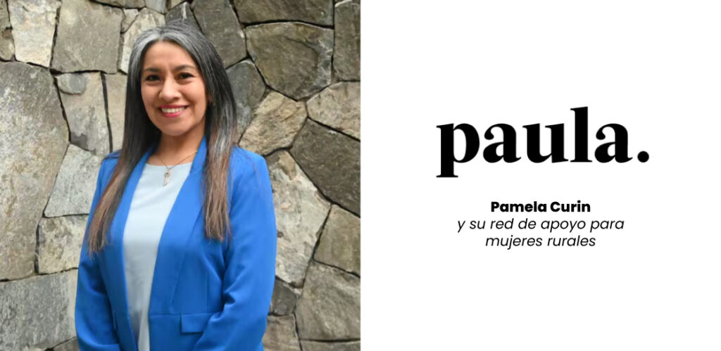 Pamela Curin y su red de apoyo para mujeres rurales